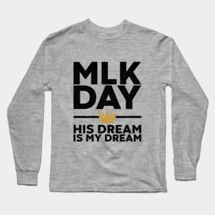 MLK Day - His Dream Is My Dream Long Sleeve T-Shirt